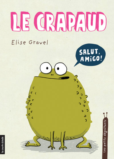 Les Petits Dégoûtants - Le Crapaud - élise gravel